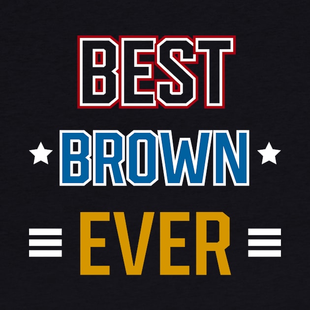 Best Brown Ever - Family Name Gift by Diogo Calheiros